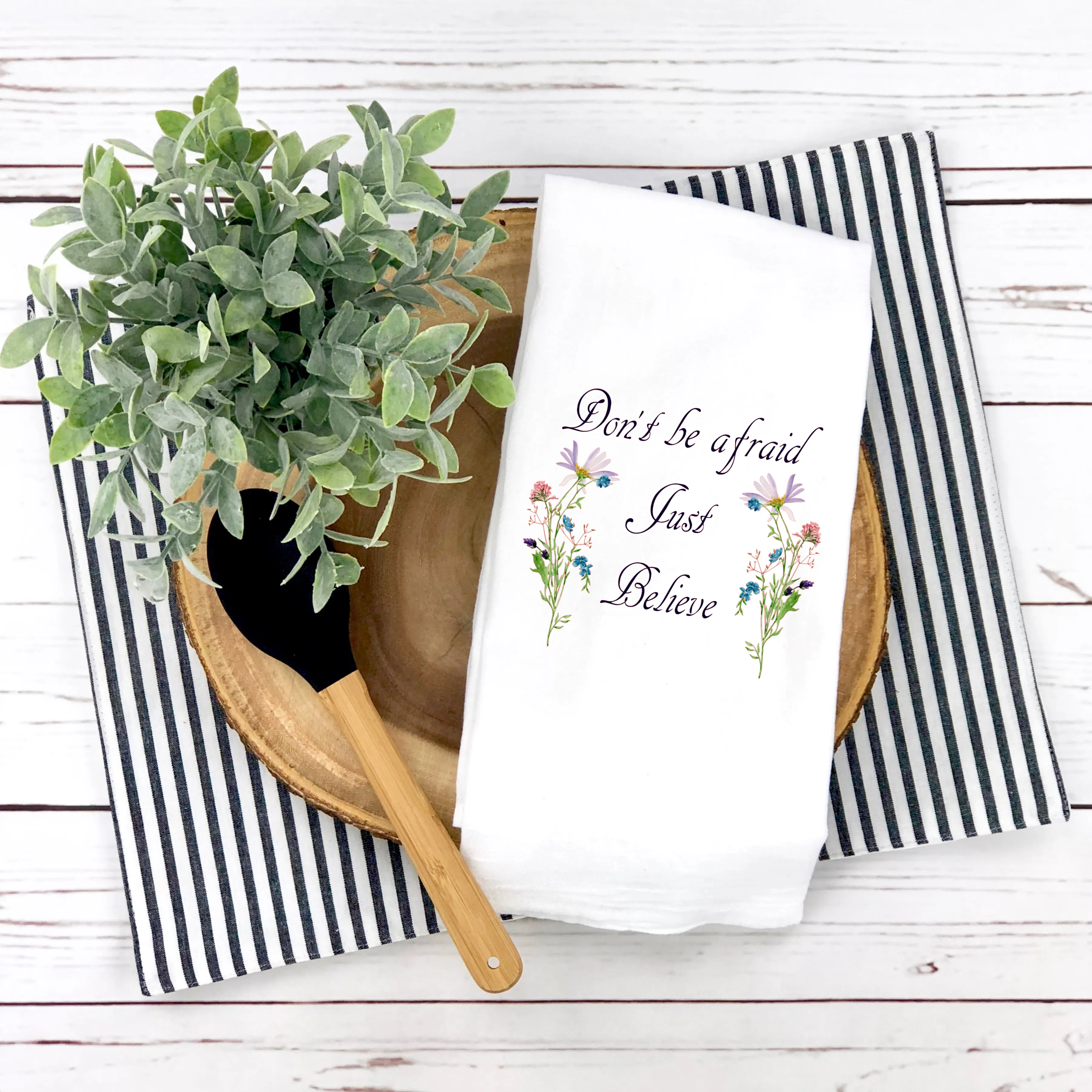 Don't Be Afraid, Just Believe Design, Spring Tea Towel, Kitchen Décor, Hostess Gift